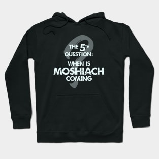 The Fifth Question: When is Moshiach Coming? Hoodie